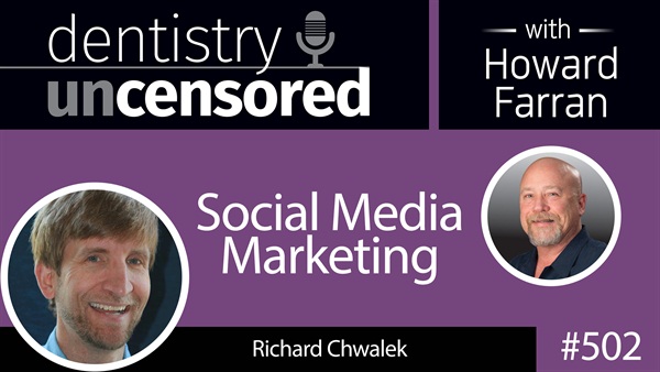 502 Social Media Marketing with Richard Chalk : Dentistry Uncensored with Howard Farran